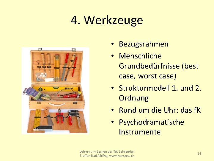 4. Werkzeuge • Bezugsrahmen • Menschliche Grundbedürfnisse (best case, worst case) • Strukturmodell 1.