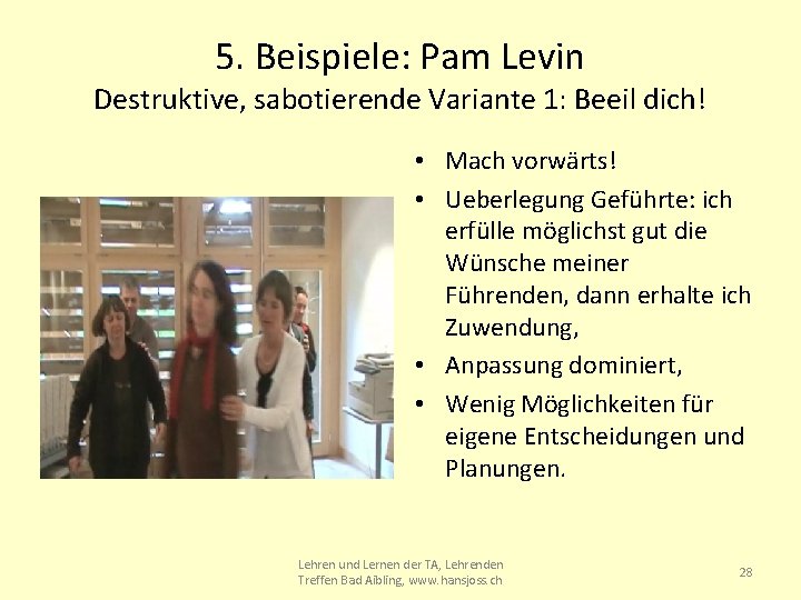 5. Beispiele: Pam Levin Destruktive, sabotierende Variante 1: Beeil dich! • Mach vorwärts! •
