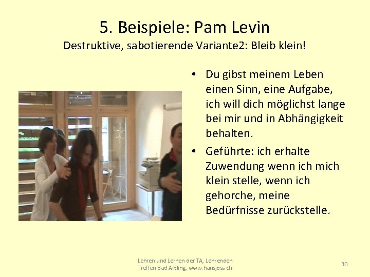 5. Beispiele: Pam Levin Destruktive, sabotierende Variante 2: Bleib klein! • Du gibst meinem