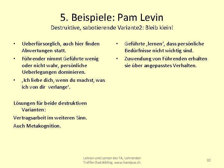 5. Beispiele: Pam Levin Destruktive, sabotierende Variante 2: Bleib klein! • • • Ueberfürsorglich,