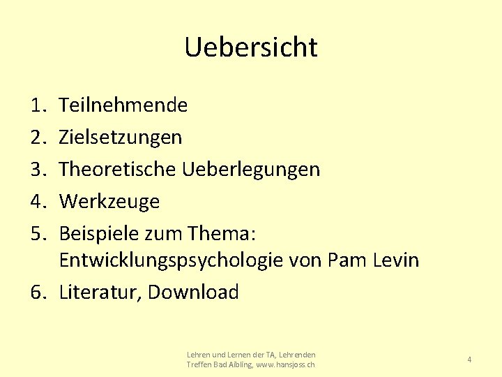 Uebersicht 1. 2. 3. 4. 5. Teilnehmende Zielsetzungen Theoretische Ueberlegungen Werkzeuge Beispiele zum Thema: