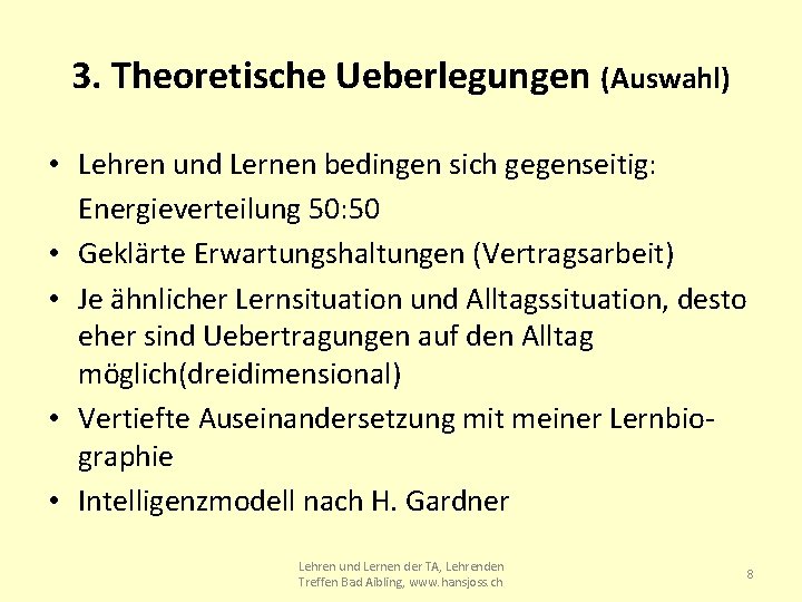 3. Theoretische Ueberlegungen (Auswahl) • Lehren und Lernen bedingen sich gegenseitig: Energieverteilung 50: 50