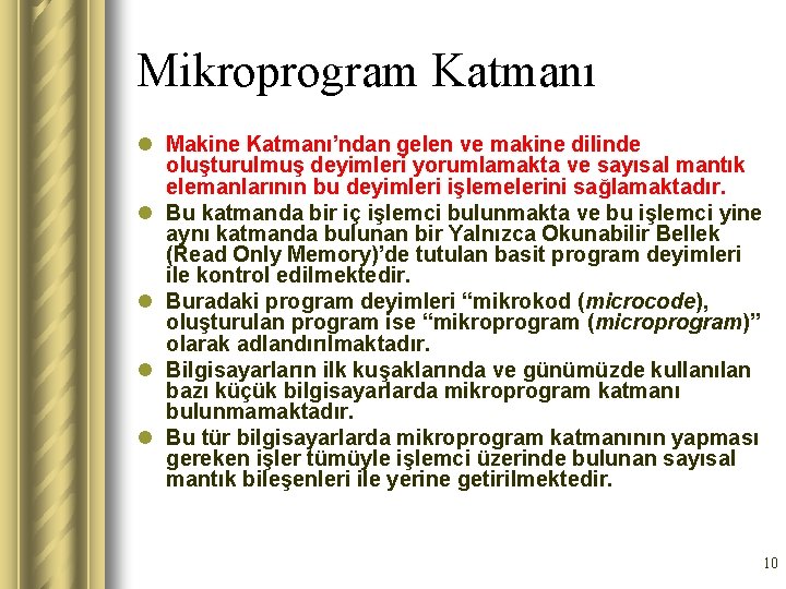 Mikroprogram Katmanı l Makine Katmanı’ndan gelen ve makine dilinde oluşturulmuş deyimleri yorumlamakta ve sayısal