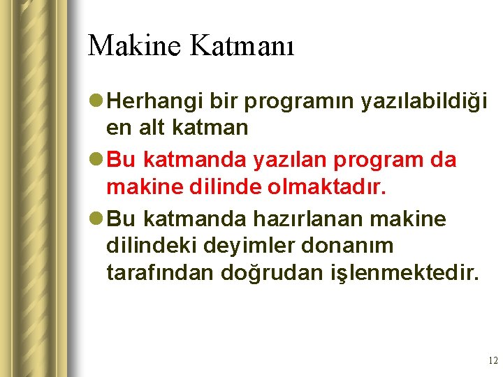 Makine Katmanı l Herhangi bir programın yazılabildiği en alt katman l Bu katmanda yazılan