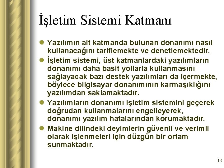 İşletim Sistemi Katmanı l Yazılımın alt katmanda bulunan donanımı nasıl kullanacağını tariflemekte ve denetlemektedir.