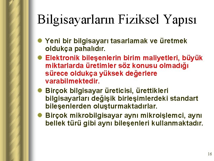 Bilgisayarların Fiziksel Yapısı l Yeni bir bilgisayarı tasarlamak ve üretmek oldukça pahalıdır. l Elektronik