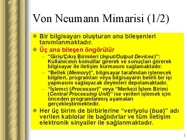 Von Neumann Mimarisi (1/2) l Bir bilgisayarı oluşturan ana bileşenleri tanımlanmaktadır. l Üç ana