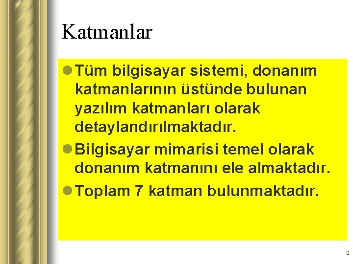 Katmanlar l Tüm bilgisayar sistemi, donanım katmanlarının üstünde bulunan yazılım katmanları olarak detaylandırılmaktadır. l