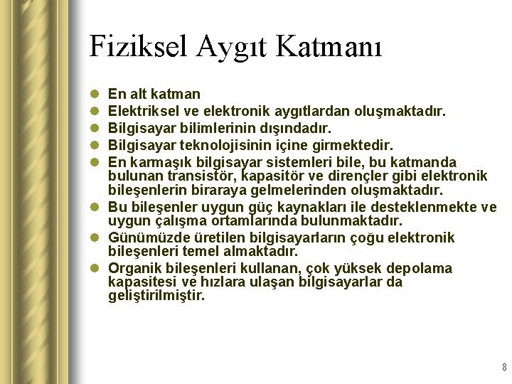 Fiziksel Aygıt Katmanı l l l En alt katman Elektriksel ve elektronik aygıtlardan oluşmaktadır.