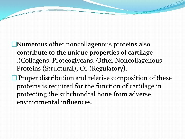 �Numerous other noncollagenous proteins also contribute to the unique properties of cartilage , (Collagens,