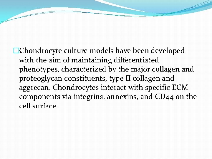 �Chondrocyte culture models have been developed with the aim of maintaining differentiated phenotypes, characterized