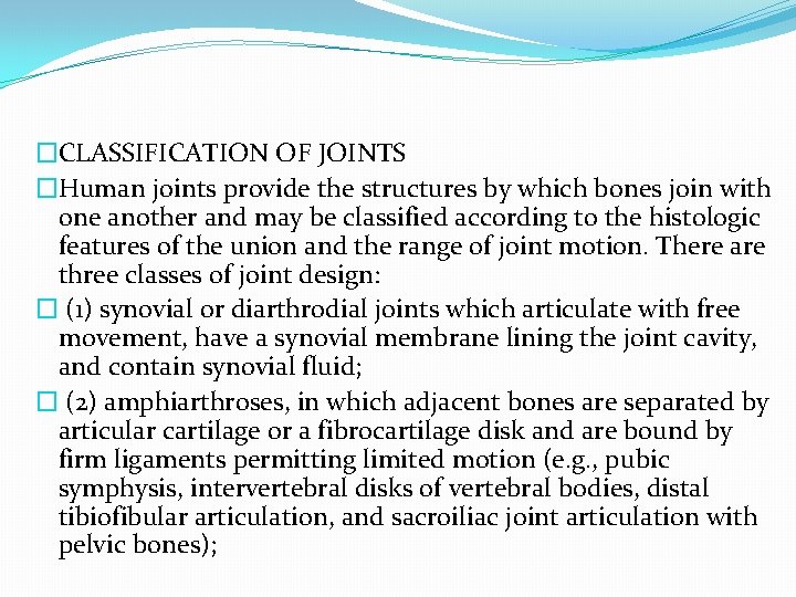 �CLASSIFICATION OF JOINTS �Human joints provide the structures by which bones join with one