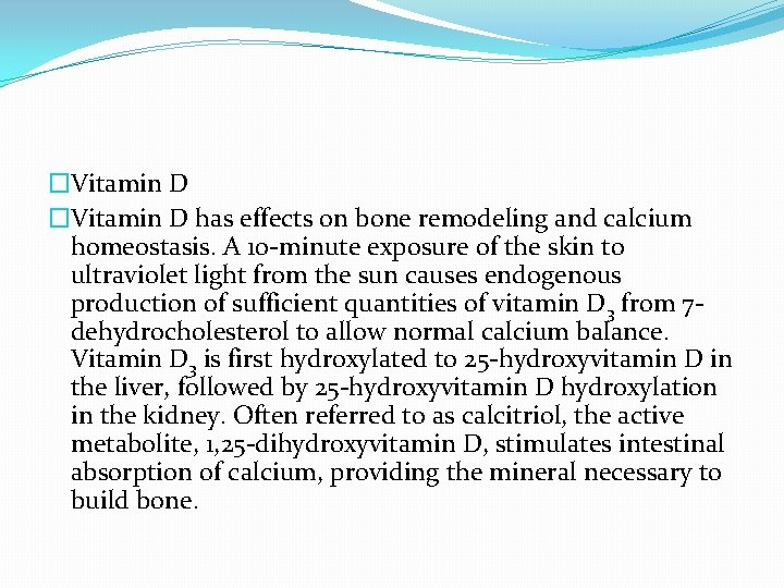 �Vitamin D has effects on bone remodeling and calcium homeostasis. A 10 -minute exposure
