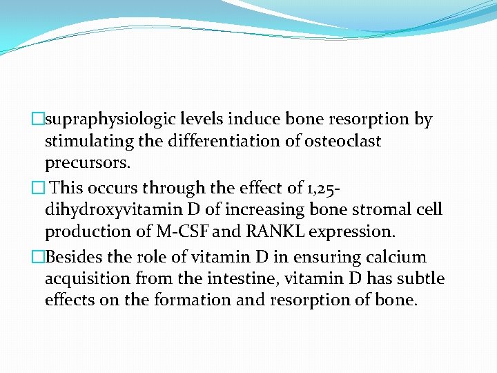 �supraphysiologic levels induce bone resorption by stimulating the differentiation of osteoclast precursors. � This