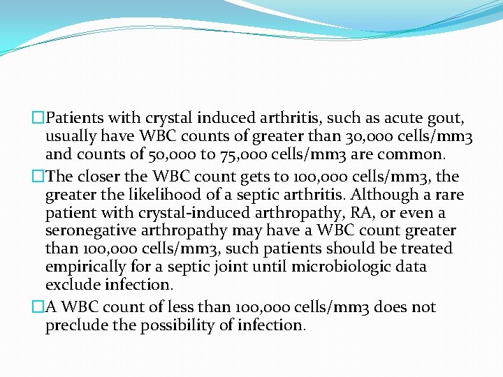 �Patients with crystal induced arthritis, such as acute gout, usually have WBC counts of