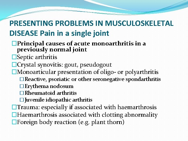 PRESENTING PROBLEMS IN MUSCULOSKELETAL DISEASE Pain in a single joint �Principal causes of acute