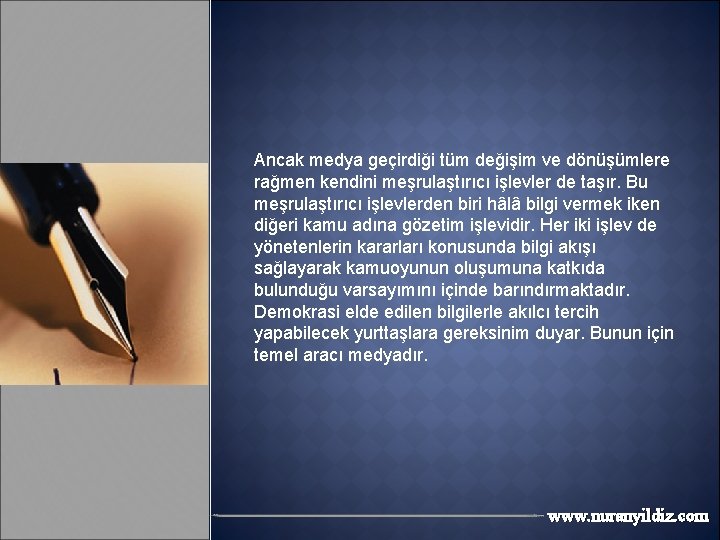 Ancak medya geçirdiği tüm değişim ve dönüşümlere rağmen kendini meşrulaştırıcı işlevler de taşır. Bu
