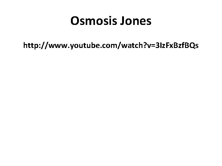 Osmosis Jones http: //www. youtube. com/watch? v=3 Iz. Fx. Bzf. BQs 