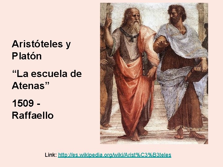 Aristóteles y Platón “La escuela de Atenas” 1509 Raffaello Link: http: //es. wikipedia. org/wiki/Arist%C