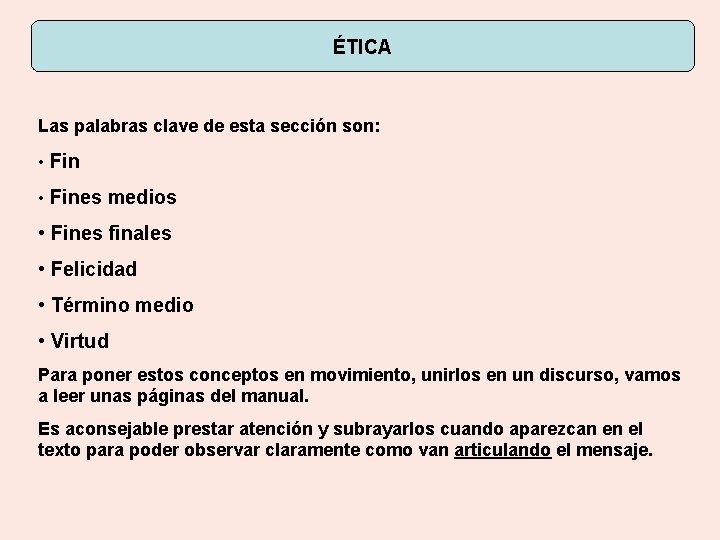 ÉTICA Las palabras clave de esta sección son: • Fines medios • Fines finales