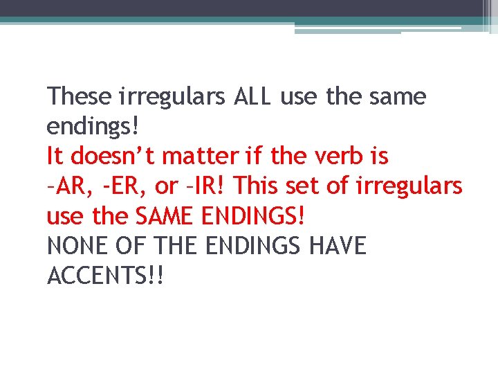 These irregulars ALL use the same endings! It doesn’t matter if the verb is