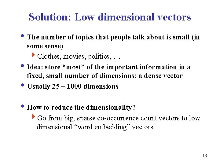 Solution: Low dimensional vectors i The number of topics that people talk about is