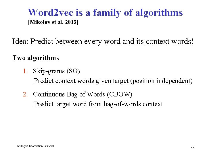 Word 2 vec is a family of algorithms [Mikolov et al. 2013] Idea: Predict