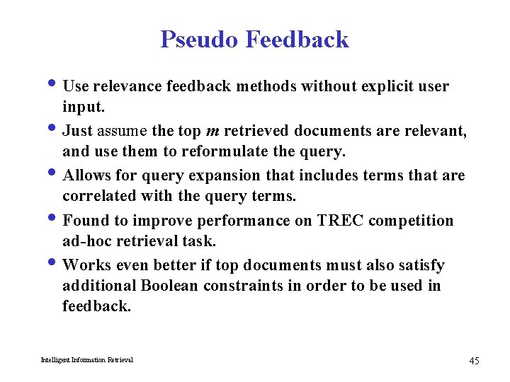 Pseudo Feedback i Use relevance feedback methods without explicit user input. i Just assume