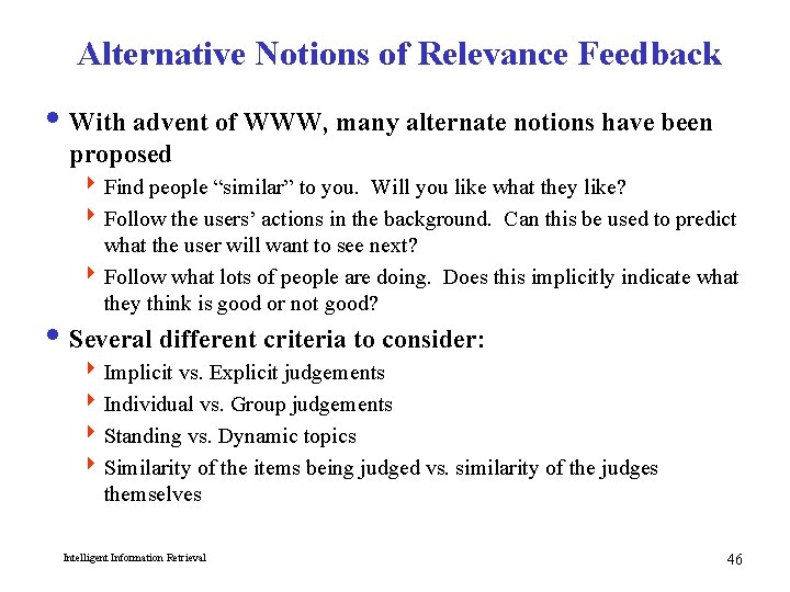 Alternative Notions of Relevance Feedback i With advent of WWW, many alternate notions have