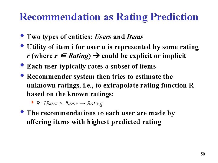 Recommendation as Rating Prediction i Two types of entities: Users and Items i Utility