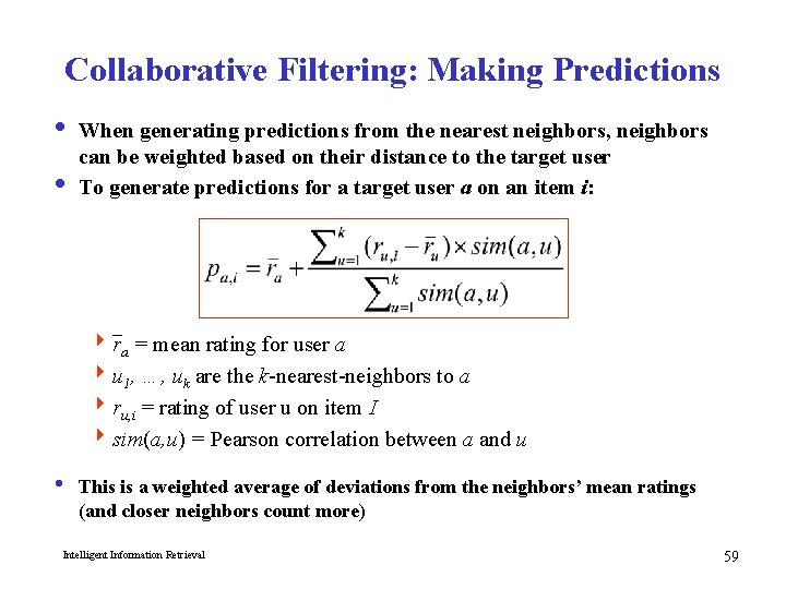 Collaborative Filtering: Making Predictions i When generating predictions from the nearest neighbors, neighbors can