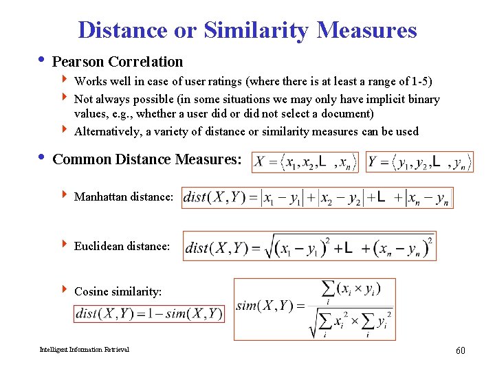 Distance or Similarity Measures i Pearson Correlation 4 Works well in case of user