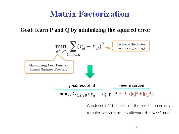 Matrix Factorization Goal: learn P and Q by minimizing the squared error goodness of