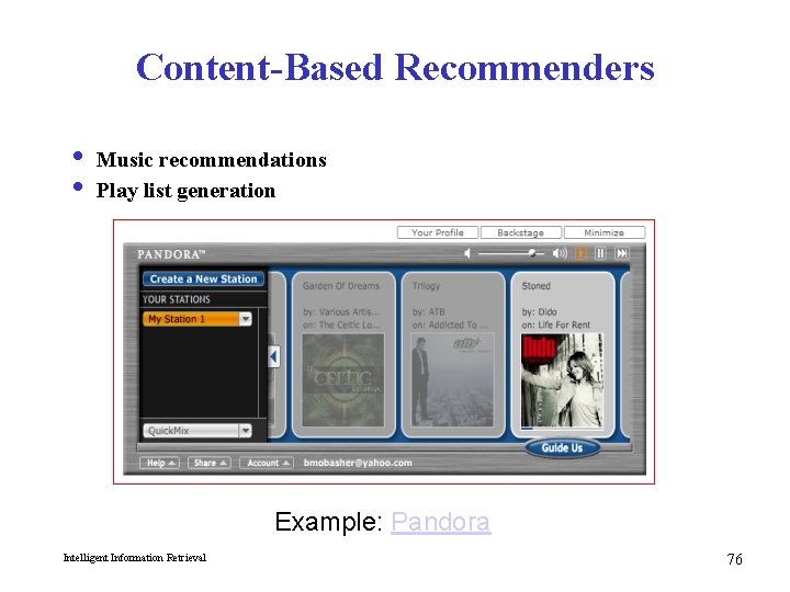 Content-Based Recommenders i Music recommendations i Play list generation Example: Pandora Intelligent Information Retrieval