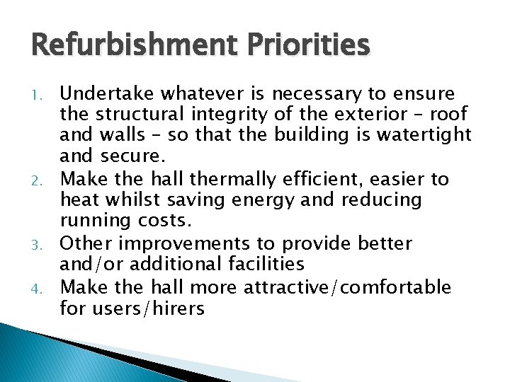 Refurbishment Priorities 1. 2. 3. 4. Undertake whatever is necessary to ensure the structural