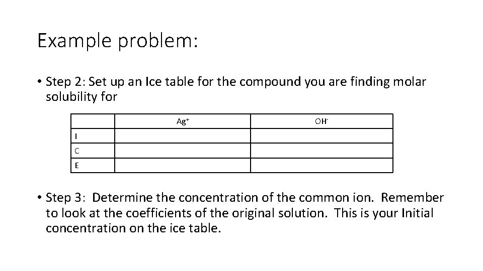 Example problem: • Step 2: Set up an Ice table for the compound you