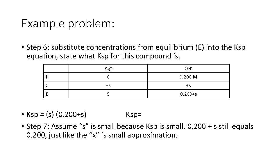 Example problem: • Step 6: substitute concentrations from equilibrium (E) into the Ksp equation,