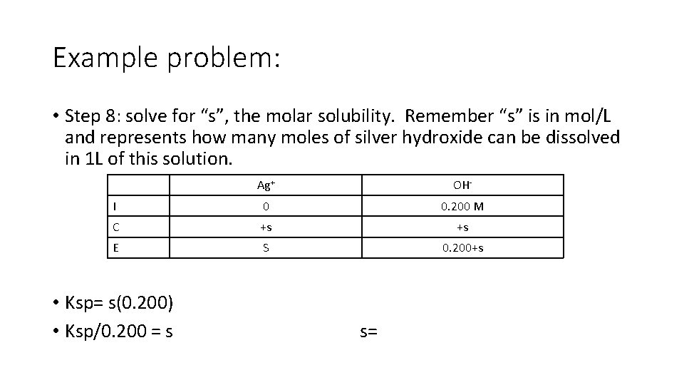Example problem: • Step 8: solve for “s”, the molar solubility. Remember “s” is