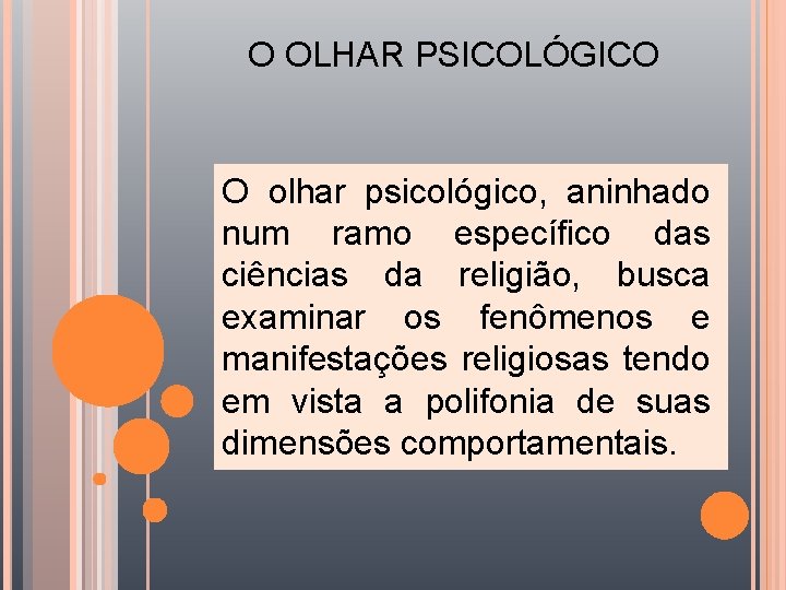 O OLHAR PSICOLÓGICO O olhar psicológico, aninhado num ramo específico das ciências da religião,