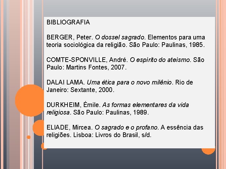 BIBLIOGRAFIA BERGER, Peter. O dossel sagrado. Elementos para uma teoria sociológica da religião. São