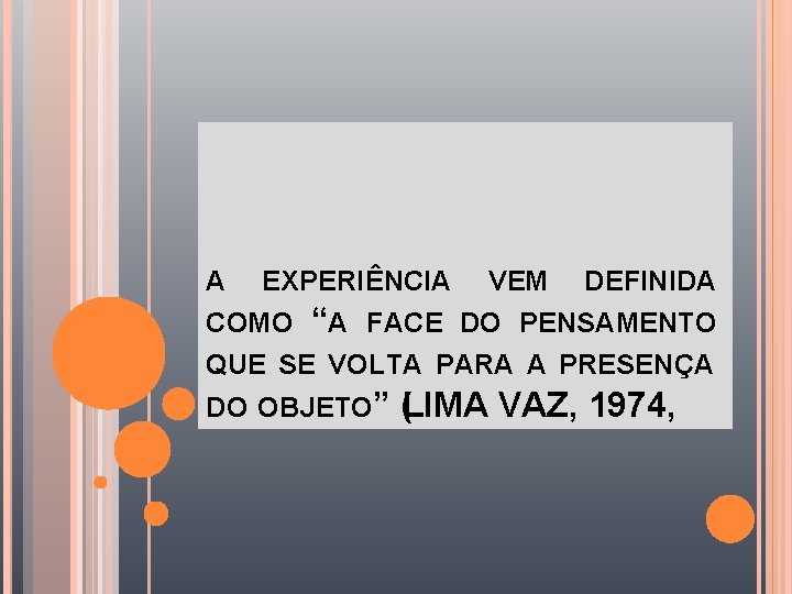 A EXPERIÊNCIA COMO “A VEM DEFINIDA FACE DO PENSAMENTO QUE SE VOLTA PARA A