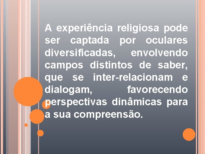 A experiência religiosa pode ser captada por oculares diversificadas, envolvendo campos distintos de saber,