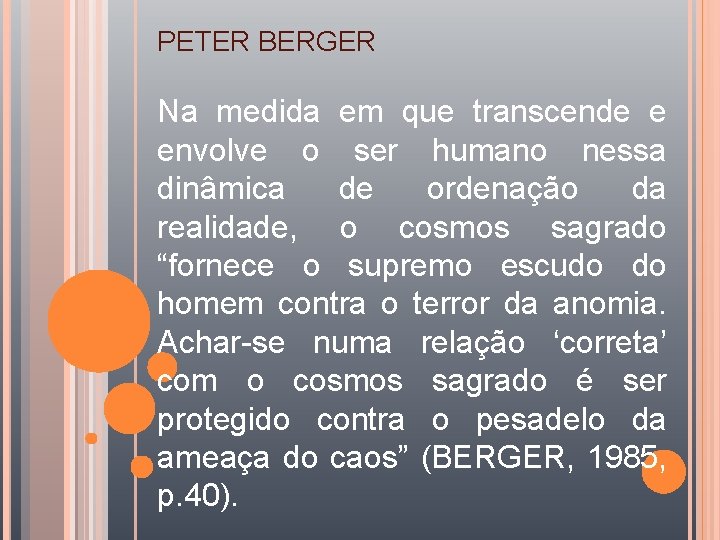 PETER BERGER Na medida em que transcende e envolve o ser humano nessa dinâmica