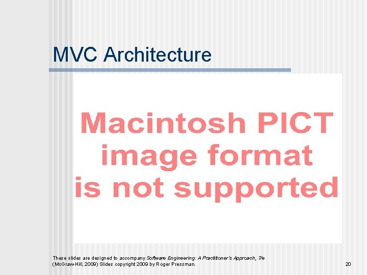 MVC Architecture These slides are designed to accompany Software Engineering: A Practitioner’s Approach, 7/e