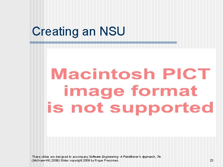 Creating an NSU These slides are designed to accompany Software Engineering: A Practitioner’s Approach,