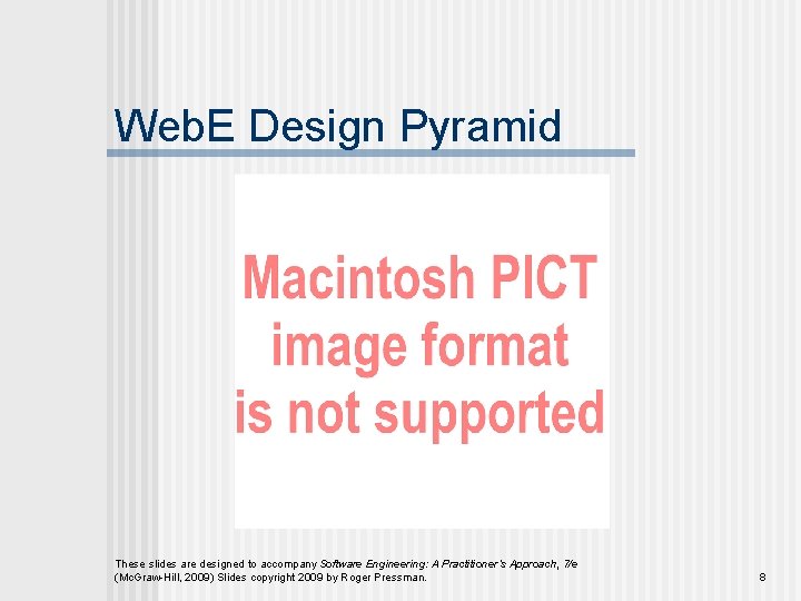 Web. E Design Pyramid These slides are designed to accompany Software Engineering: A Practitioner’s