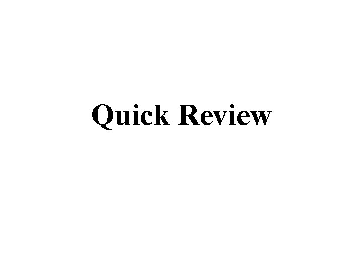 Quick Review 