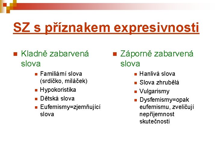 SZ s příznakem expresivnosti n Kladně zabarvená slova n n Familiární slova (srdíčko, miláček)