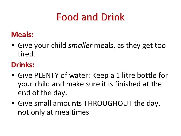 Food and Drink Meals: Give your child smaller meals, as they get too tired.