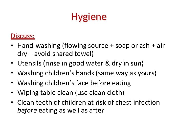 Hygiene Discuss: • Hand-washing (flowing source + soap or ash + air dry –
